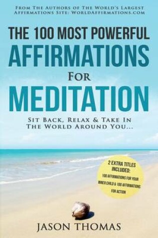 Cover of Affirmation the 100 Most Powerful Affirmations for Meditation 2 Amazing Affirmative Books Included for Your Inner Child & for Action