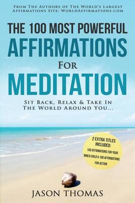 Book cover for Affirmation the 100 Most Powerful Affirmations for Meditation 2 Amazing Affirmative Books Included for Your Inner Child & for Action