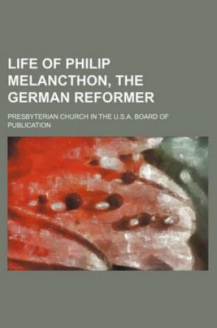 Cover of Life of Philip Melancthon, the German Reformer