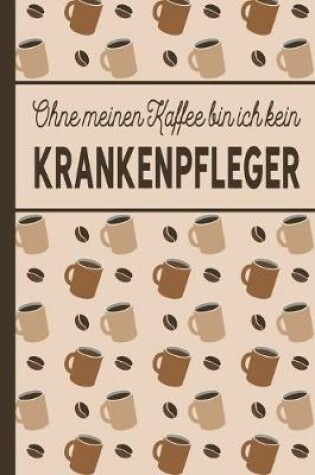 Cover of Ohne meinen Kaffee bin ich kein Krankenpfleger