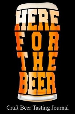 Cover of Here for the Beer Craft Beer Tasting Journal
