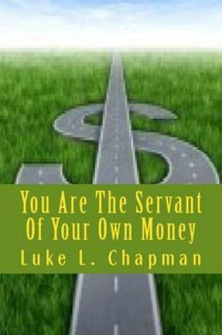 Cover of You Are The Servant Of Your Own Money