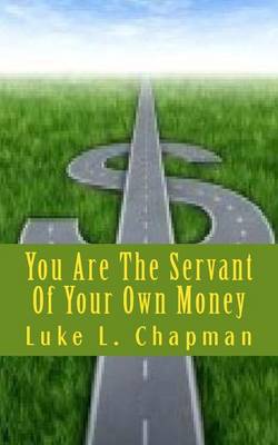 Book cover for You Are The Servant Of Your Own Money