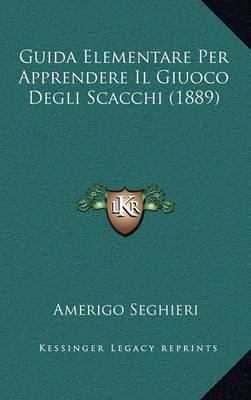 Book cover for Guida Elementare Per Apprendere Il Giuoco Degli Scacchi (1889)