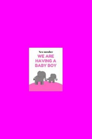 Cover of New member WE ARE HAVING A BABY BOY