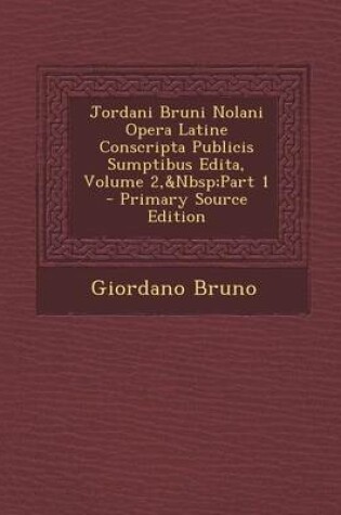 Cover of Jordani Bruni Nolani Opera Latine Conscripta Publicis Sumptibus Edita, Volume 2, Part 1