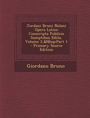 Book cover for Jordani Bruni Nolani Opera Latine Conscripta Publicis Sumptibus Edita, Volume 2, Part 1