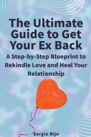 Cover of The Ultimate Guide to Get Your Ex Back