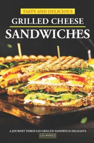 Cover of Tasty and Delicious Grilled Cheese Sandwiches