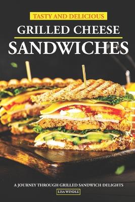 Book cover for Tasty and Delicious Grilled Cheese Sandwiches