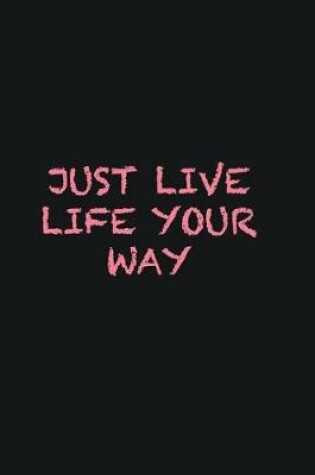 Cover of Just live life your way