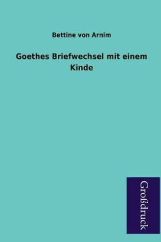 Cover of Goethes Briefwechsel Mit Einem Kinde