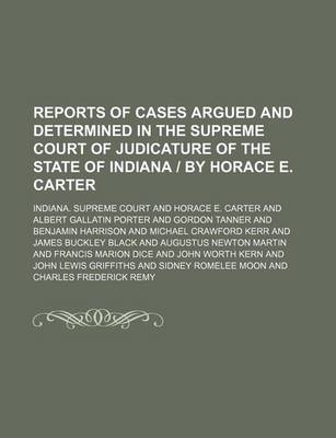 Book cover for Reports of Cases Argued and Determined in the Supreme Court of Judicature of the State of Indiana by Horace E. Carter (Volume 130)