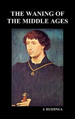 Book cover for The Waning of the Middle Ages (Hardback)