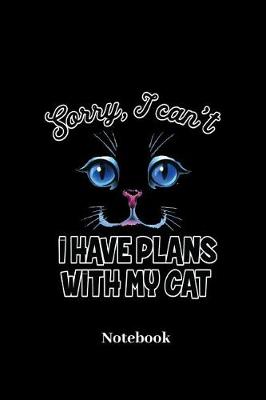 Book cover for Sorry I Cant I Have Plans With My Cat Notebook