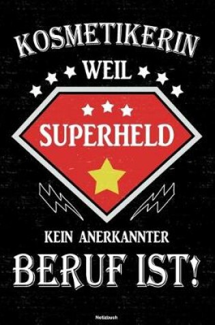 Cover of Kosmetikerin weil Superheld kein anerkannter Beruf ist! Notizbuch