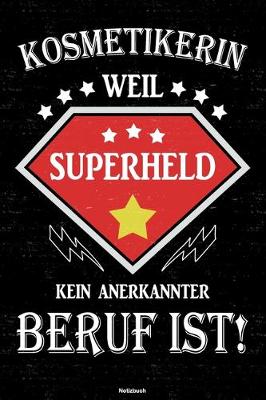 Book cover for Kosmetikerin weil Superheld kein anerkannter Beruf ist! Notizbuch