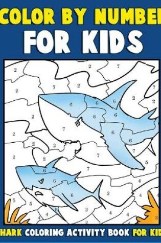 Cover of Color by Number for Kids Shark Coloring Activity Book for Kids