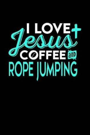Cover of I Love Jesus Coffee and Rope Jumping