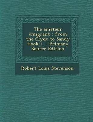 Book cover for The Amateur Emigrant; From the Clyde to Sandy Hook; - Primary Source Edition