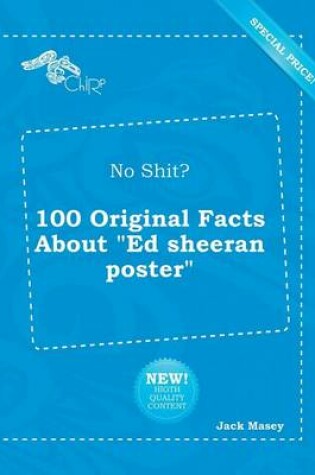 Cover of No Shit? 100 Original Facts about Ed Sheeran Poster