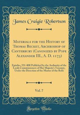 Book cover for Materials for the History of Thomas Becket, Archbishop of Canterbury (Canonized by Pope Alexander III., A. D. 1173), Vol. 7