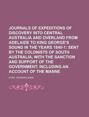 Book cover for Journals of Expeditions of Discovery Into Central Australia and Overland from Adelaide to King George's Sound in the Years 1840-1; Sent by the Colonis