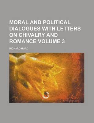 Book cover for Moral and Political Dialogues with Letters on Chivalry and Romance Volume 3