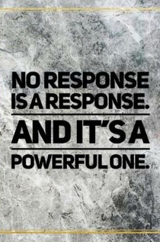 Cover of No response is a response. And it's a powerful one.