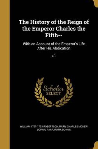 Cover of The History of the Reign of the Emperor Charles the Fifth--