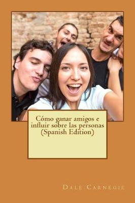 Book cover for Como Ganar Amigos E Influir Sobre Las Personas (Spanish Edition)