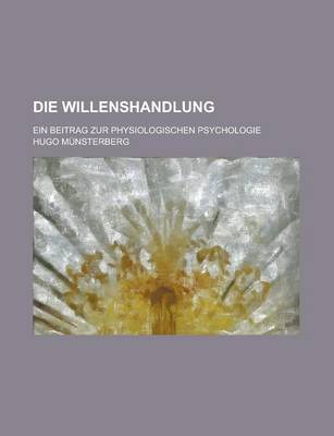 Book cover for Die Willenshandlung; Ein Beitrag Zur Physiologischen Psychologie