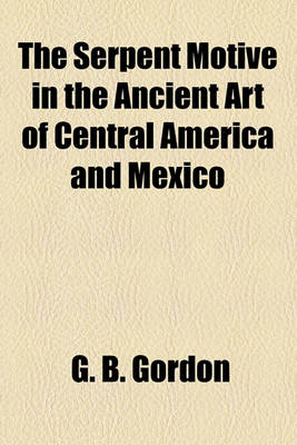 Book cover for The Serpent Motive in the Ancient Art of Central America and Mexico