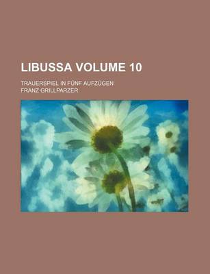 Book cover for Libussa Volume 10; Trauerspiel in Funf Aufzugen