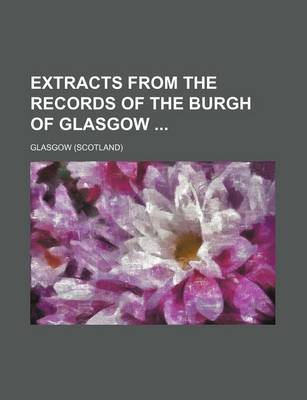 Book cover for Extracts from the Records of the Burgh of Glasgow