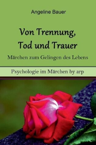 Cover of Von Trennung, Tod und Trauer - Märchen zum Gelingen des Lebens