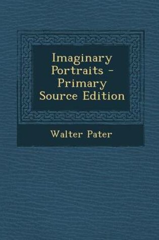 Cover of Imaginary Portraits - Primary Source Edition