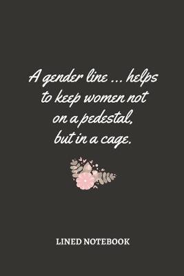 Book cover for A gender line ... helps to keep women not on a pedestal, but in a cage.