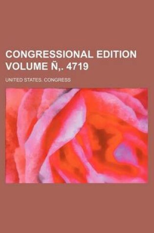 Cover of Congressional Edition Volume N . 4719