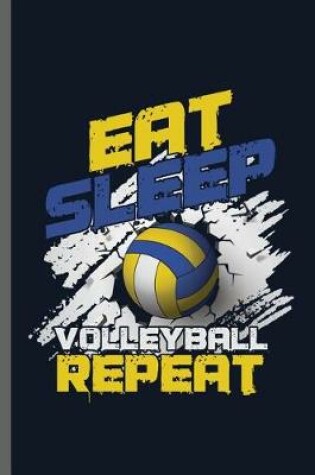 Cover of Eat Sleep Volleyball Repeat