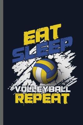 Book cover for Eat Sleep Volleyball Repeat