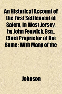 Book cover for An Historical Account of the First Settlement of Salem, in West Jersey, by John Fenwick, Esq., Chief Proprietor of the Same; With Many of the