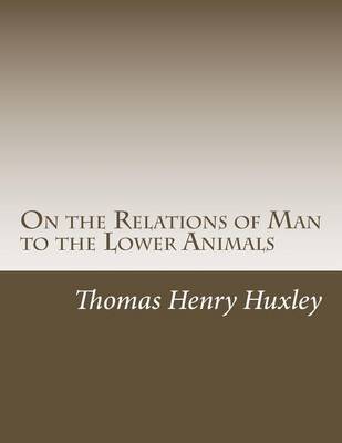Book cover for On the Relations of Man to the Lower Animals