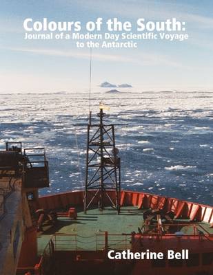 Book cover for Colours of the South: Journal of a Modern Day Scientific Voyage to the Antarctic