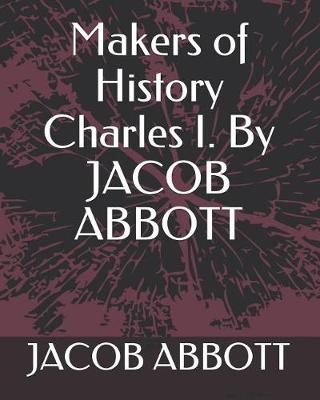 Book cover for Makers of History Charles I. by Jacob Abbott