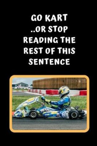 Cover of Go Kart Or Stop Reading The Rest Of This Sentence