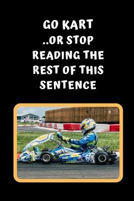 Book cover for Go Kart Or Stop Reading The Rest Of This Sentence