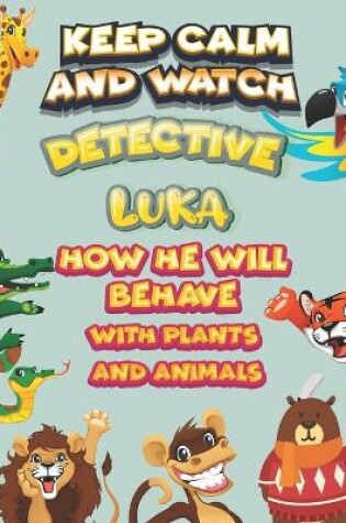 Cover of keep calm and watch detective Luka how he will behave with plant and animals