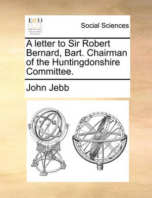 Book cover for A Letter to Sir Robert Bernard, Bart. Chairman of the Huntingdonshire Committee.