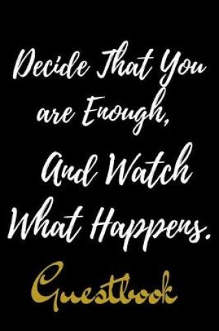 Cover of Decide That You are Enough, And Watch What Happens.